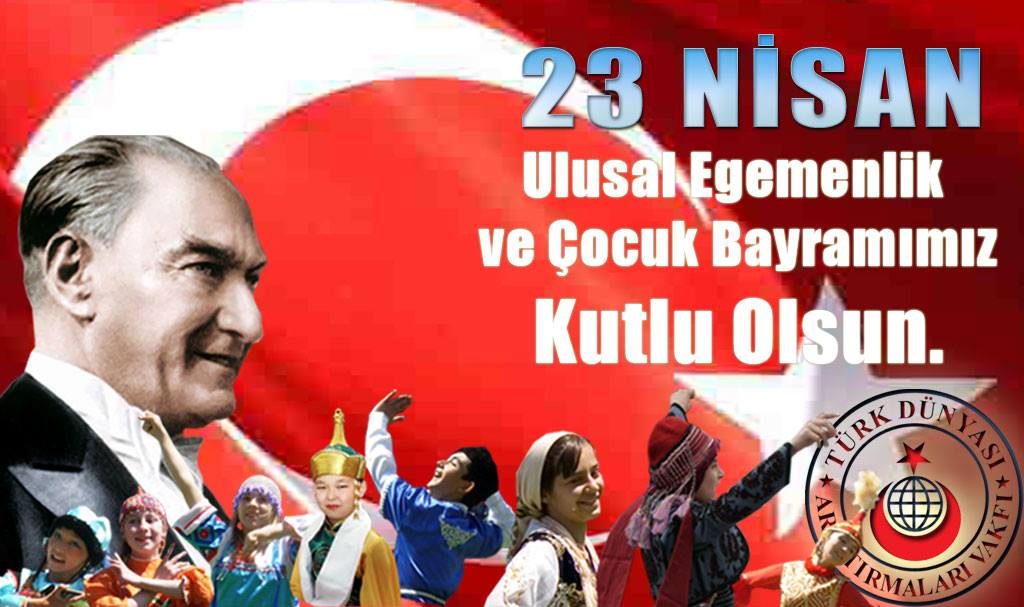 23 Nisan Ulusal Egemenlik ve Çocuk Bayramımız Kutlu Olsun.